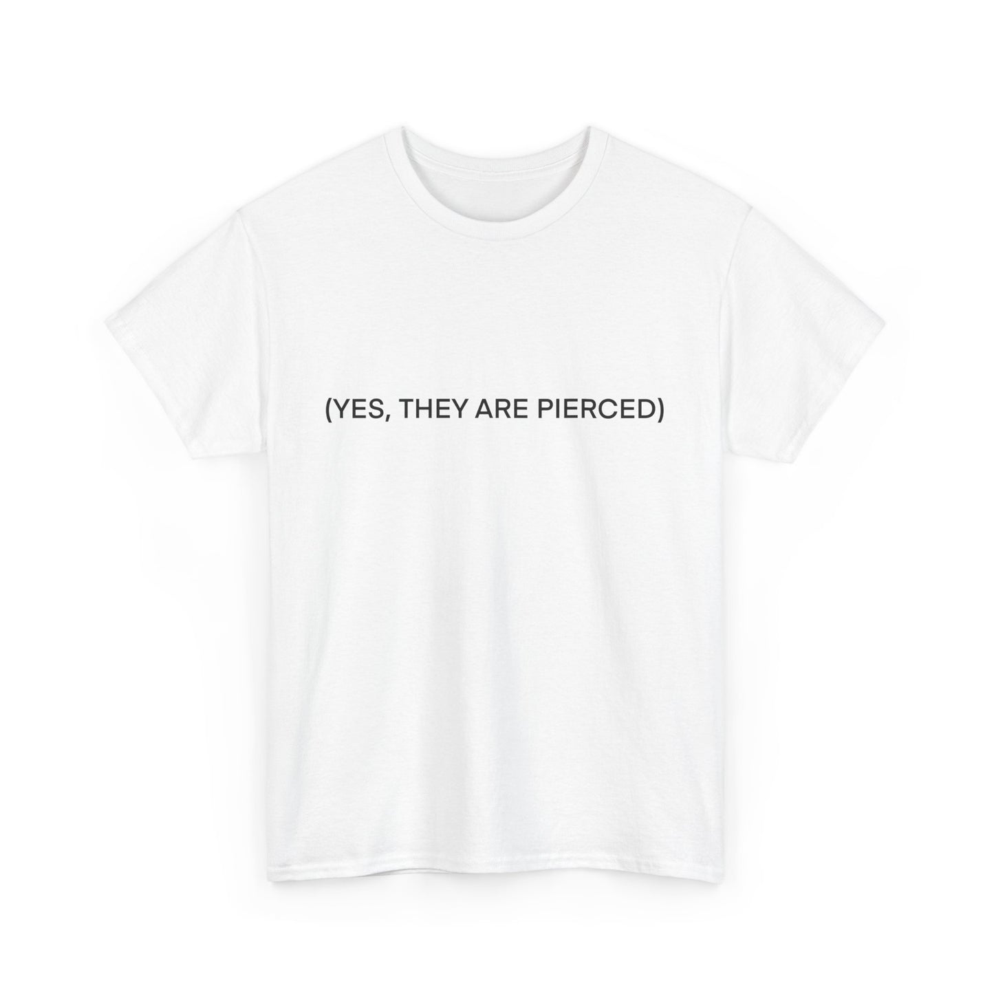 YES, THEY ARE PIERCED Unisex Tee
