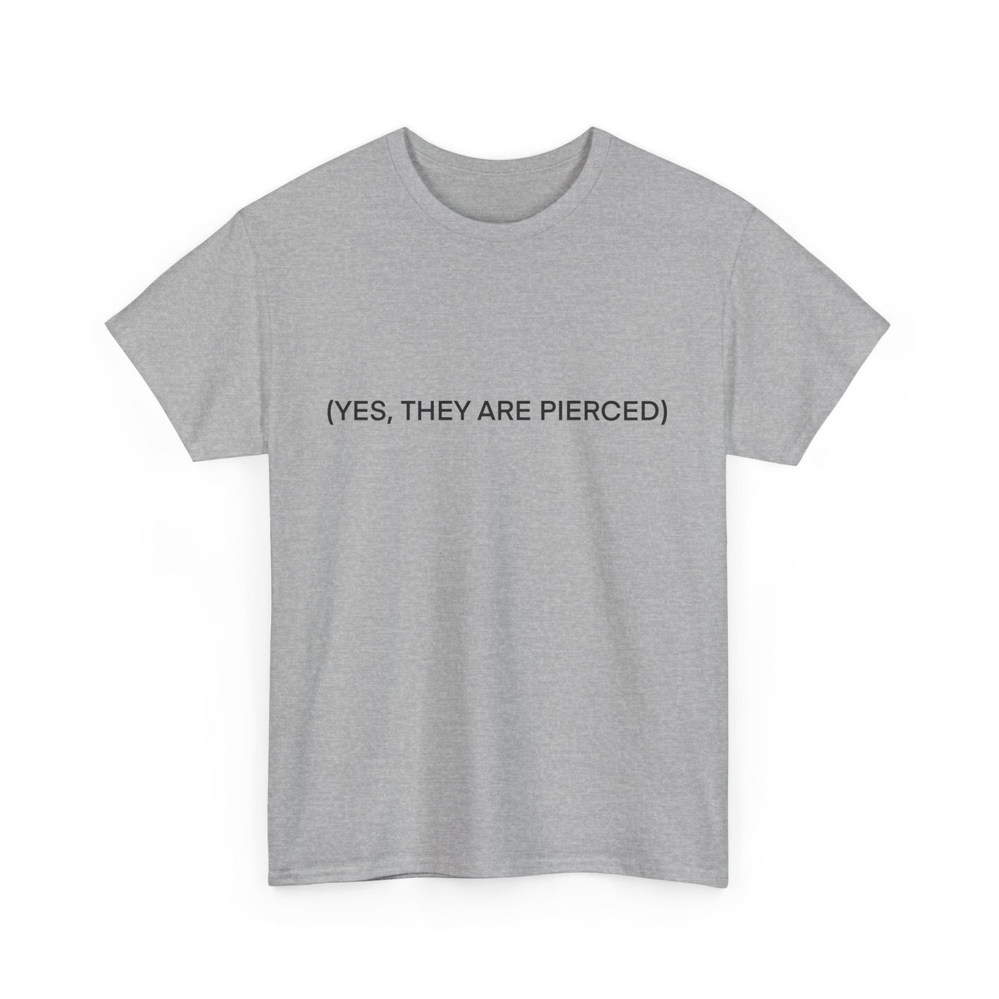 YES, THEY ARE PIERCED Unisex Tee