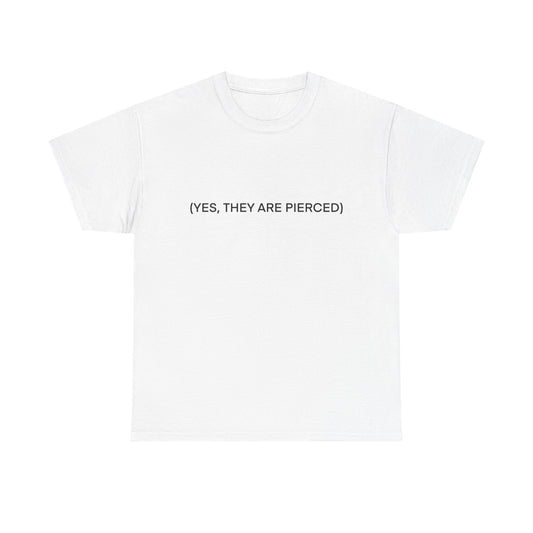 YES, THEY ARE PIERCED Unisex Tee