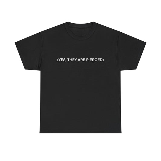 YES, THEY ARE PIERCED Unisex Tee
