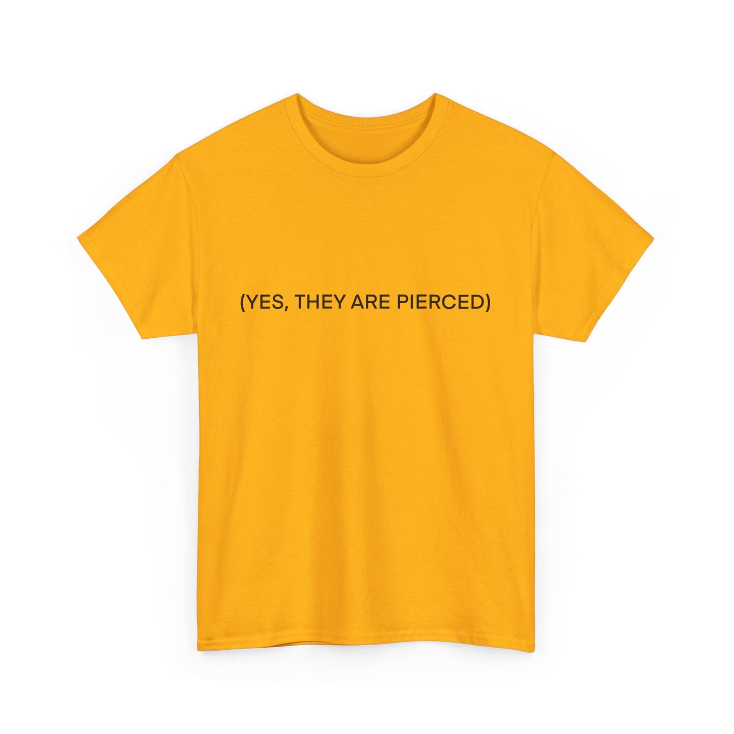 YES, THEY ARE PIERCED Unisex Tee